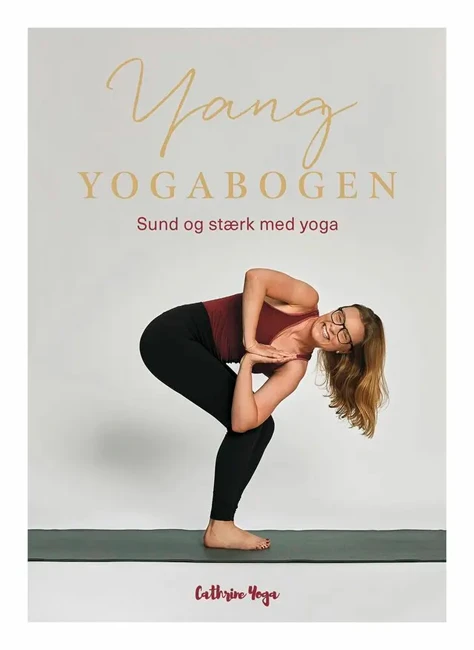 Yang Yogabogen - Sund Og Stærk Med Yoga 3 Yang Yogabogen - Sund Og Stærk Med Yoga